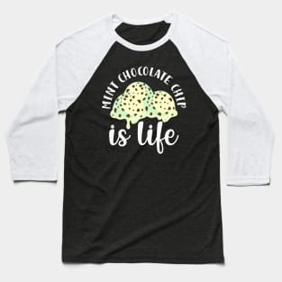 Mint Chocolate Chip Is Life Baseball T-Shirt